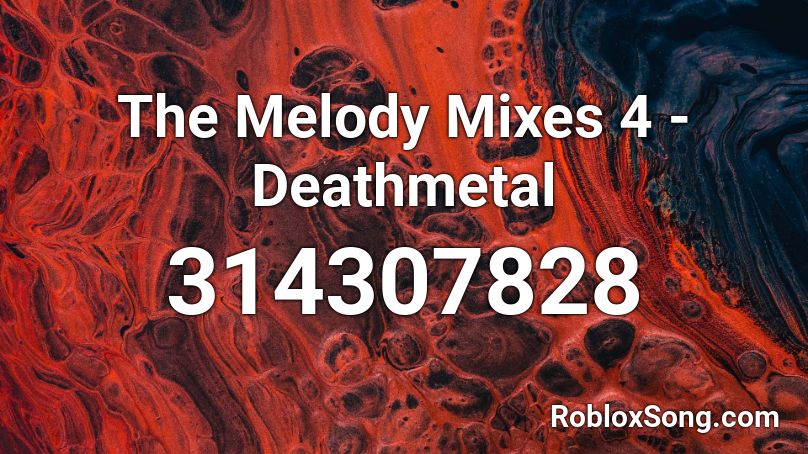 The Melody Mixes 4 - Deathmetal Roblox ID