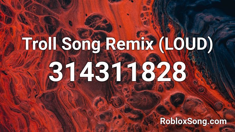 Troll Song Remix Loud Roblox Id Roblox Music Codes - loud song roblox id