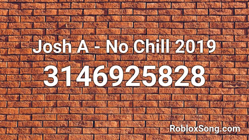 Josh A No Chill 2019 Roblox Id Roblox Music Codes - josh a no chill roblox id