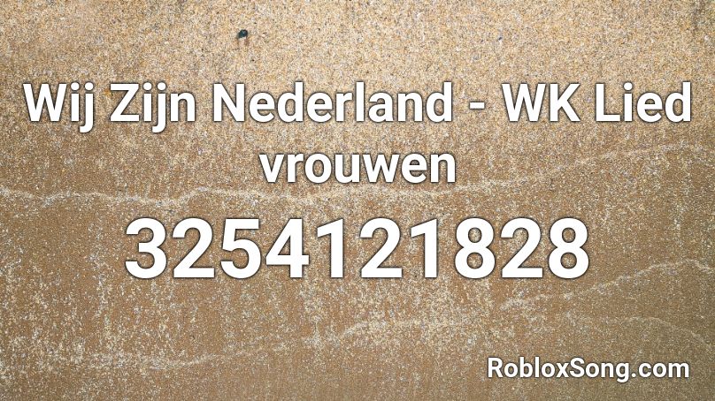 Wij Zijn Nederland - WK Lied vrouwen  Roblox ID