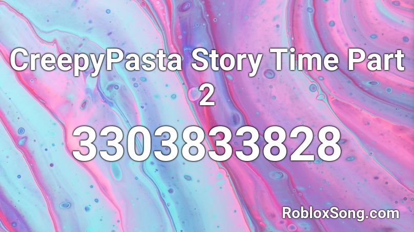 CreepyPasta Story Time Part 2 Roblox ID