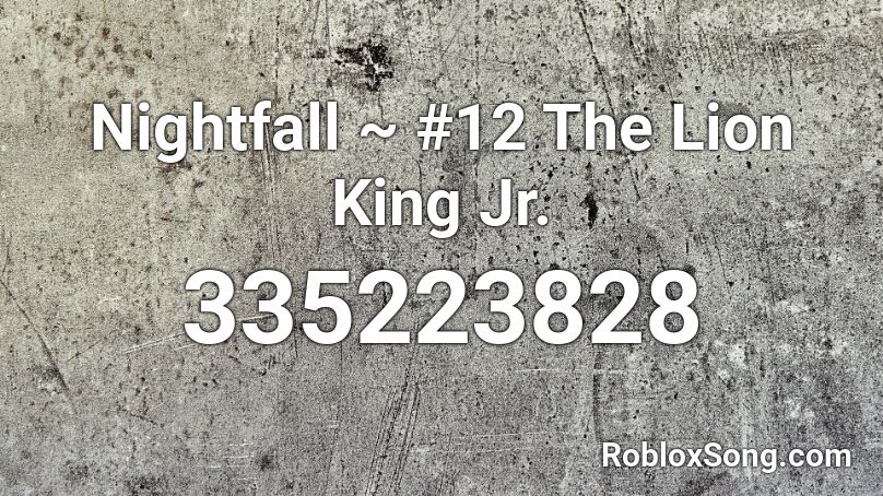 Nightfall ~ #12 The Lion King Jr. Roblox ID