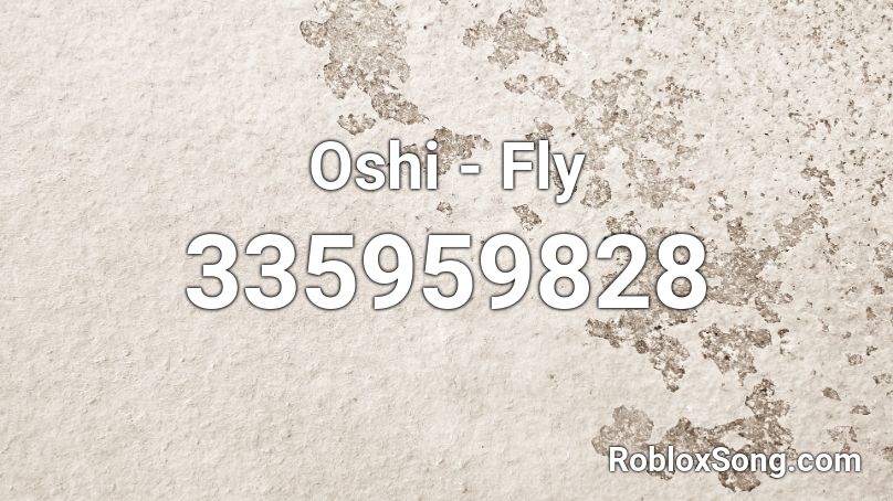 Oshi - Fly Roblox ID