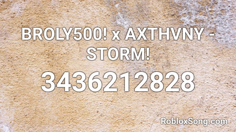 BROLY500! x AXTHVNY - STORM! Roblox ID