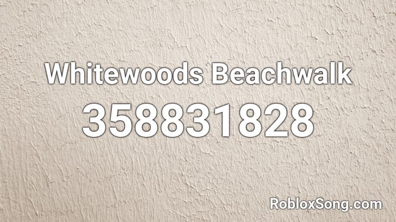 Whitewoods Beachwalk Roblox ID