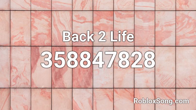 Back 2 Life  Roblox ID