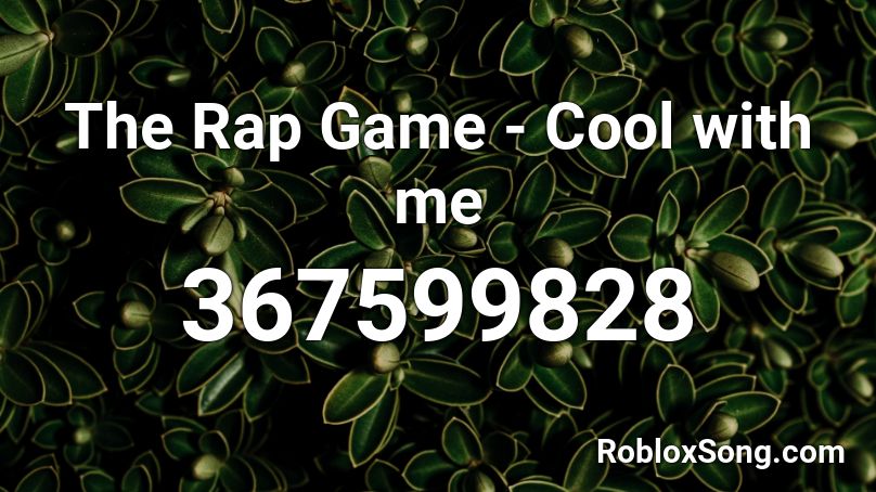 The Rap Game - Cool with me Roblox ID