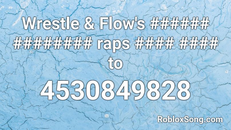 Wrestle & Flow's ###### ######## raps #### #### to Roblox ID