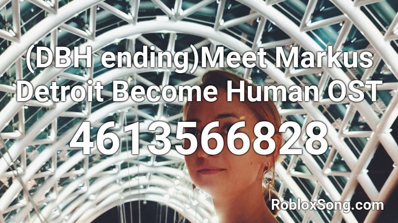 (DBH ending)Meet Markus Detroit Become Human OST Roblox ID