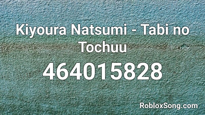Kiyoura Natsumi - Tabi no Tochuu Roblox ID