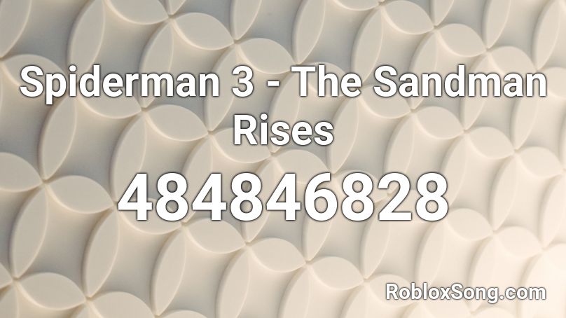 Spiderman 3 - The Sandman Rises Roblox ID