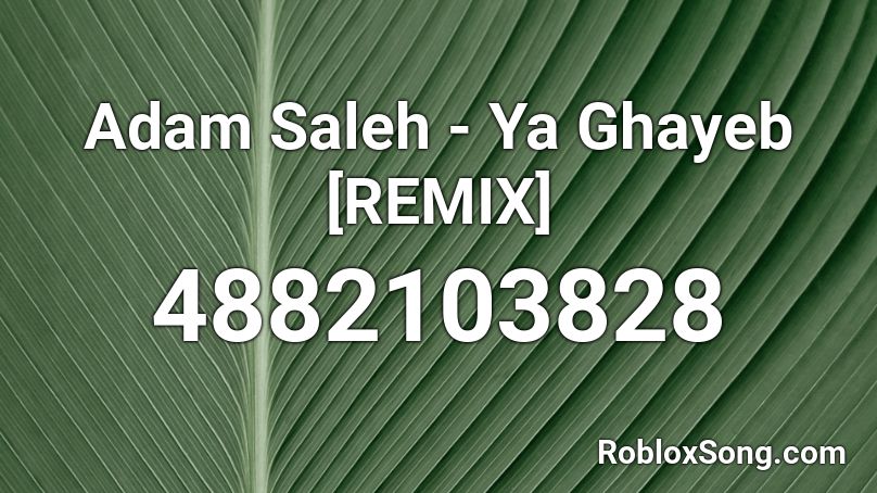 Adam Saleh - Ya Ghayeb [REMIX] Roblox ID