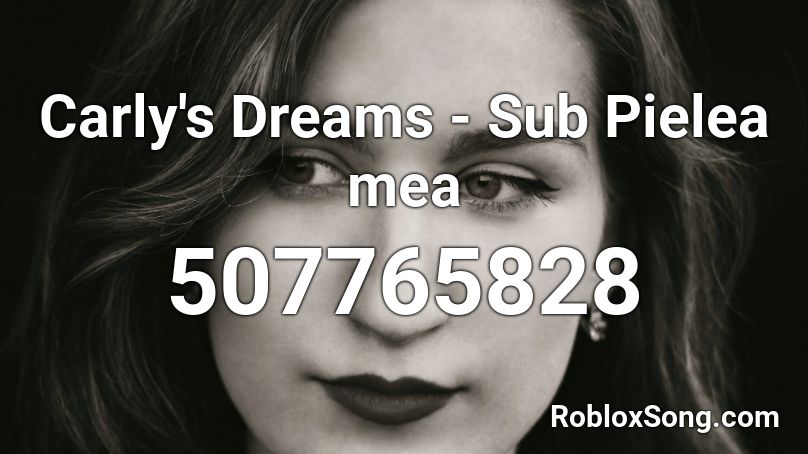 Carly's Dreams - Sub Pielea mea  Roblox ID