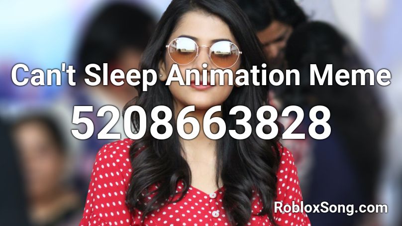 Can't Sleep Animation Meme Roblox ID