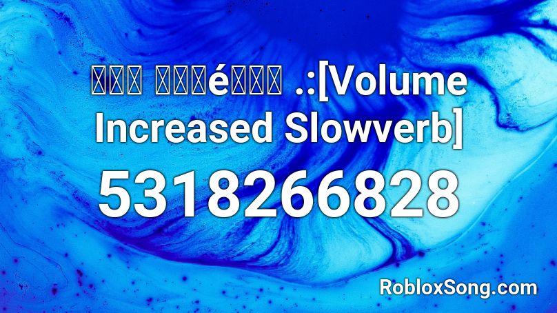 𝘽𝙤𝙣 𝘼𝙥𝙥é𝙩𝙞𝙩 .:[Volume Increased Slowverb] Roblox ID