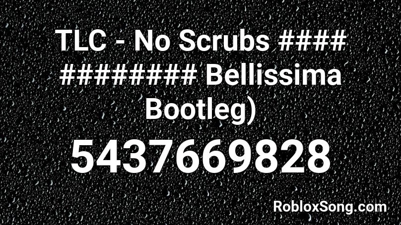 TLC - No Scrubs #### ######## Bellissima Bootleg) Roblox ID
