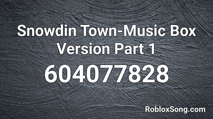 Snowdin Town-Music Box Version Part 1 Roblox ID