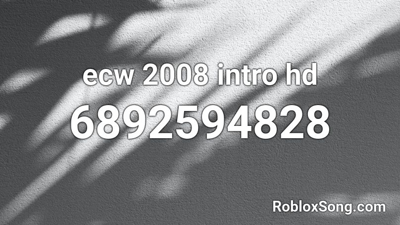 ecw 2008 intro hd Roblox ID