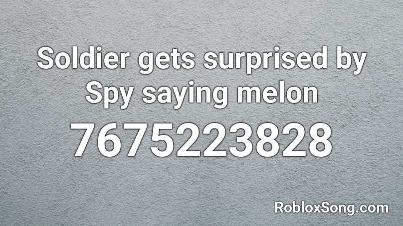 Soldier gets surprised by Spy saying melon Roblox ID