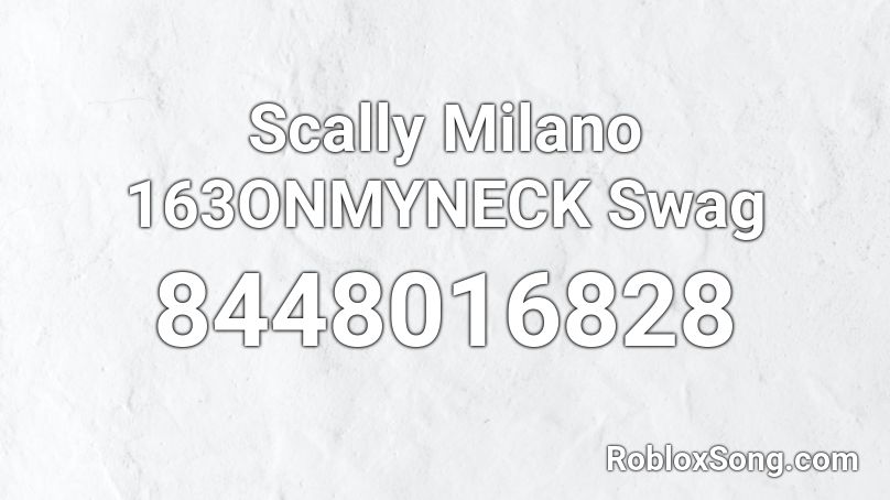 Scally Milano 163ONMYNECK Swag Roblox ID