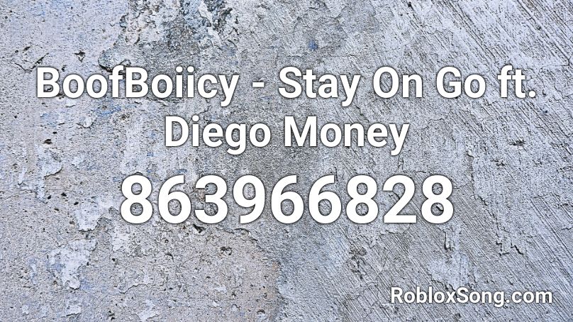 BoofBoiicy - Stay On Go ft. Diego Money Roblox ID