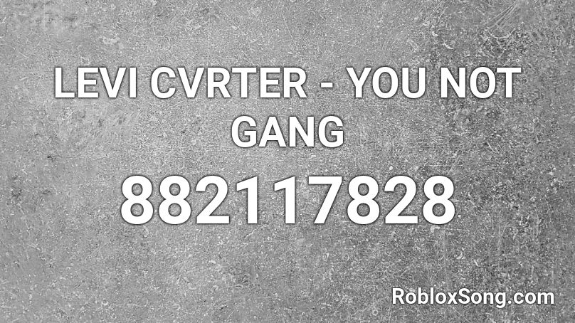 LEVI CVRTER - YOU NOT GANG  Roblox ID