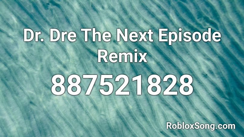 Dr. Dre The Next Episode Remix Roblox ID