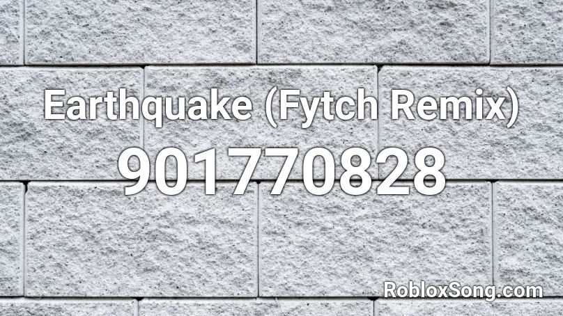 Earthquake (Fytch Remix) Roblox ID