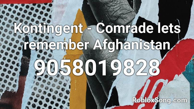 Kontingent - Comrade lets remember Afghanistan Roblox ID