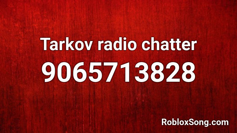 Tarkov radio chatter Roblox ID