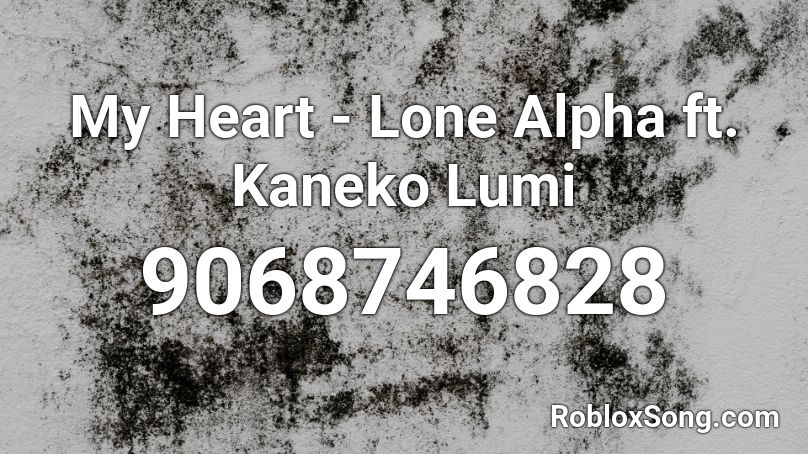 My Heart - Lone Alpha ft. Kaneko Lumi Roblox ID