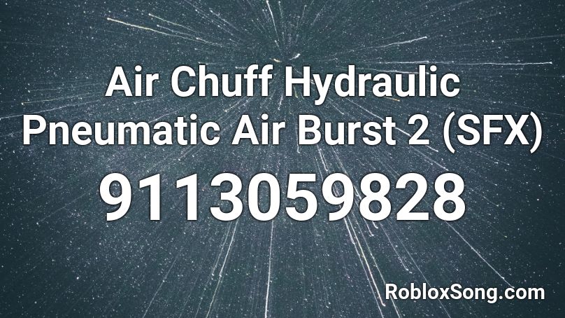 Air Chuff Hydraulic Pneumatic Air Burst 2 (SFX) Roblox ID