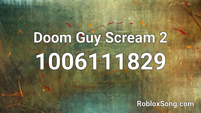 Doom Guy Scream 2 Roblox ID