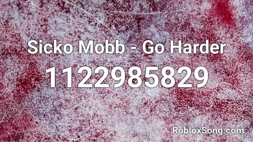 Sicko Mobb - Go Harder Roblox ID