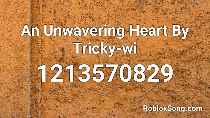An Unwavering Heart By Tricky-wi Roblox ID