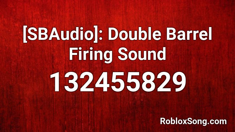 [SBAudio]: Double Barrel Firing Sound Roblox ID