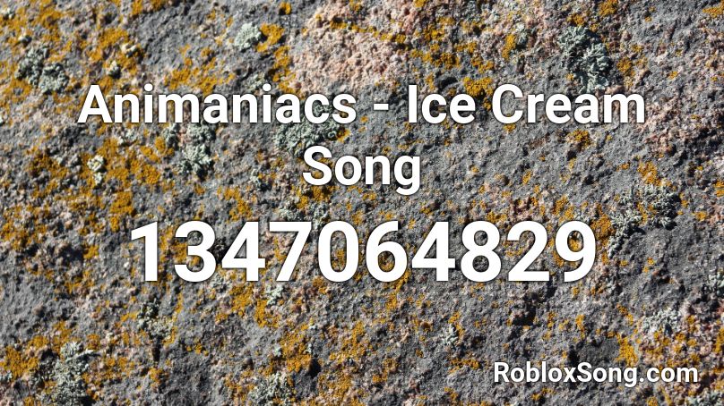 Animaniacs - Ice Cream Song  Roblox ID