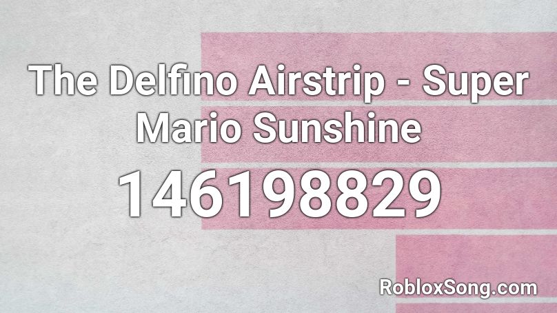 The Delfino Airstrip - Super Mario Sunshine Roblox ID