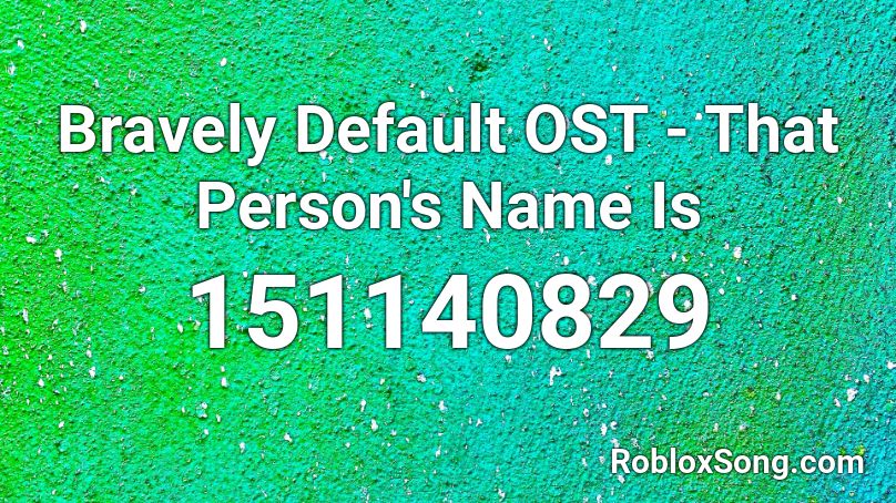 Bravely Default OST - That Person's Name Is Roblox ID