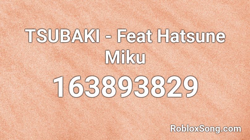 TSUBAKI - Feat Hatsune Miku Roblox ID
