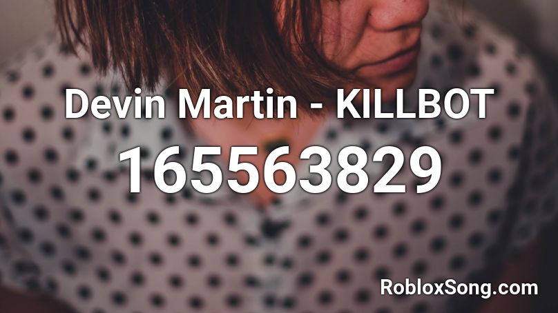 Devin Martin - KILLBOT Roblox ID