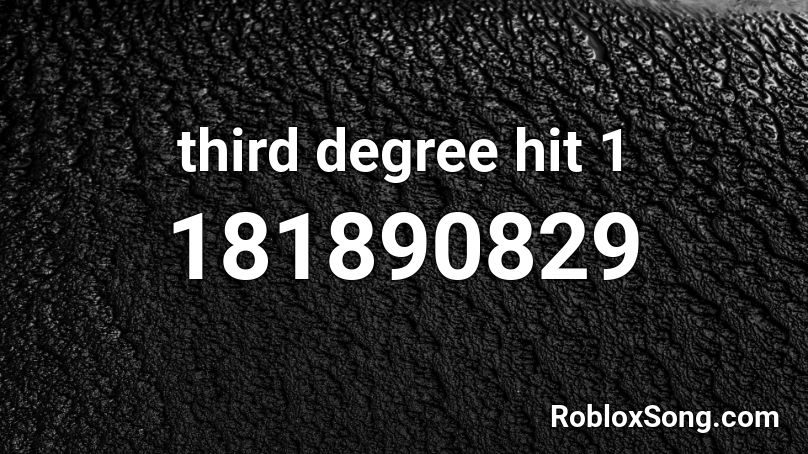 third degree hit 1 Roblox ID