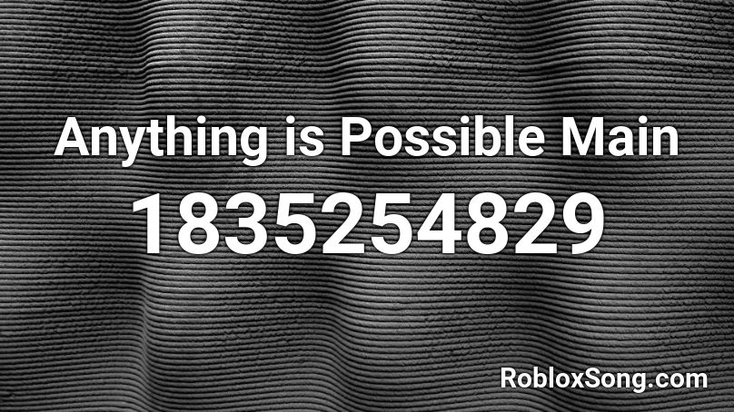 Anything is Possible Main Roblox ID