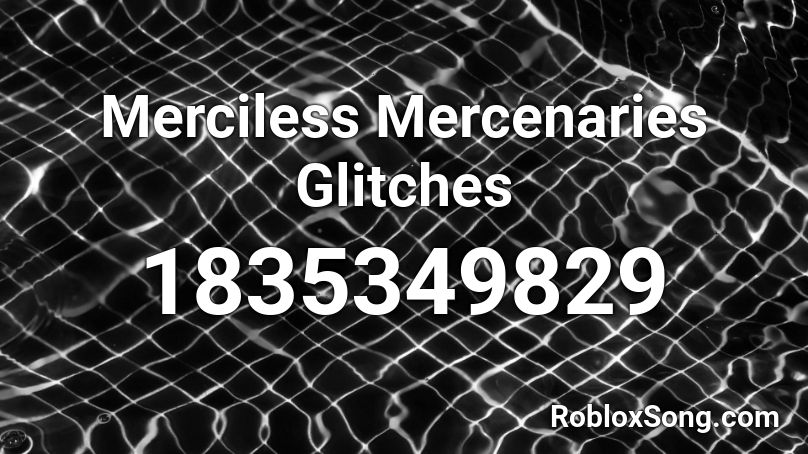 Merciless Mercenaries Glitches Roblox ID