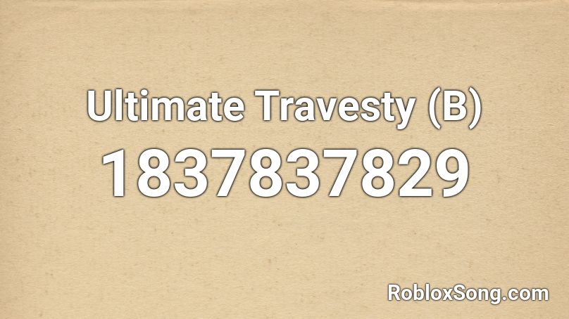 Ultimate Travesty (B) Roblox ID