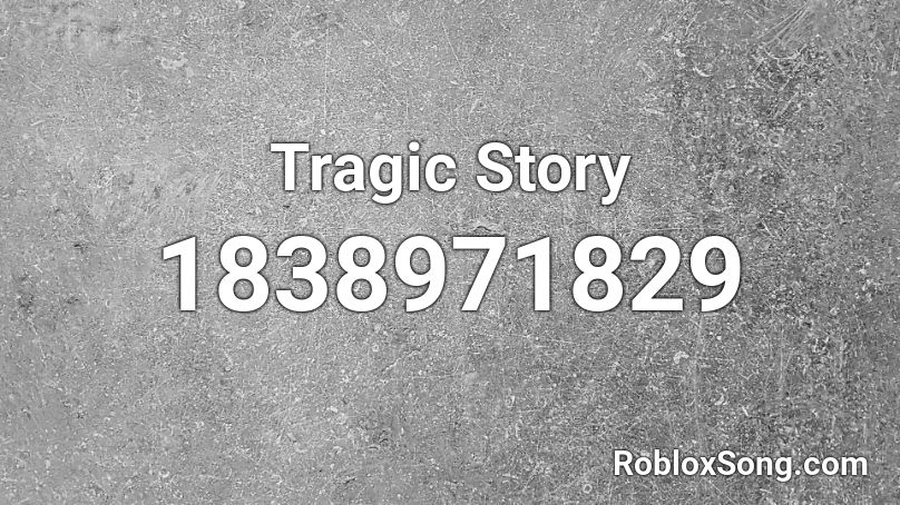 Tragic Story Roblox ID