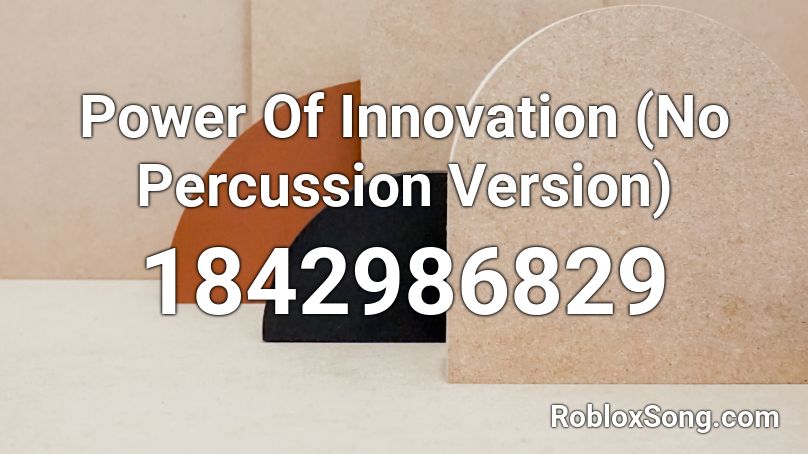 Power Of Innovation (No Percussion Version) Roblox ID