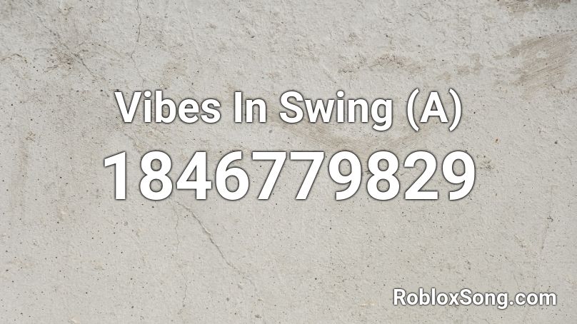 Vibes In Swing (A) Roblox ID