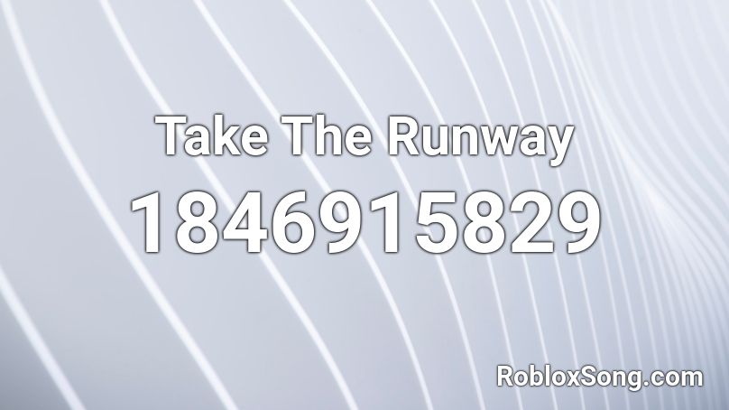 Take The Runway Roblox Id Roblox Music Codes - runway song ids for roblox