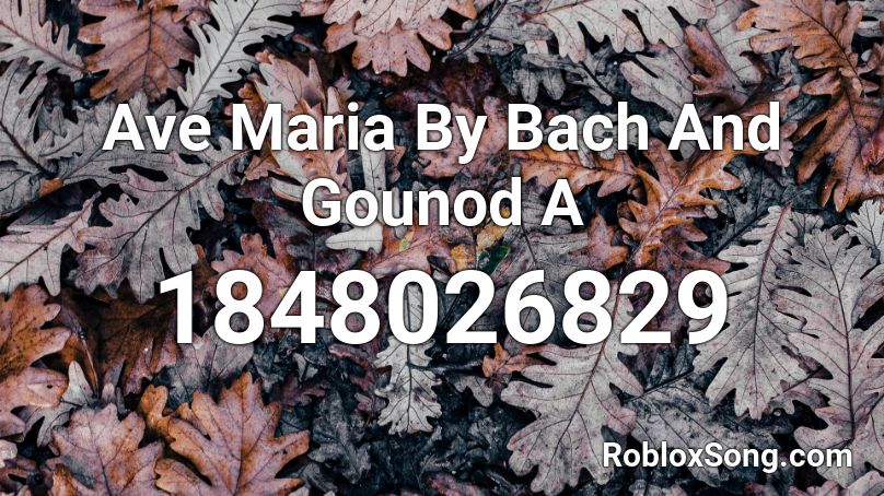 Ave Maria By Bach And Gounod A Roblox ID